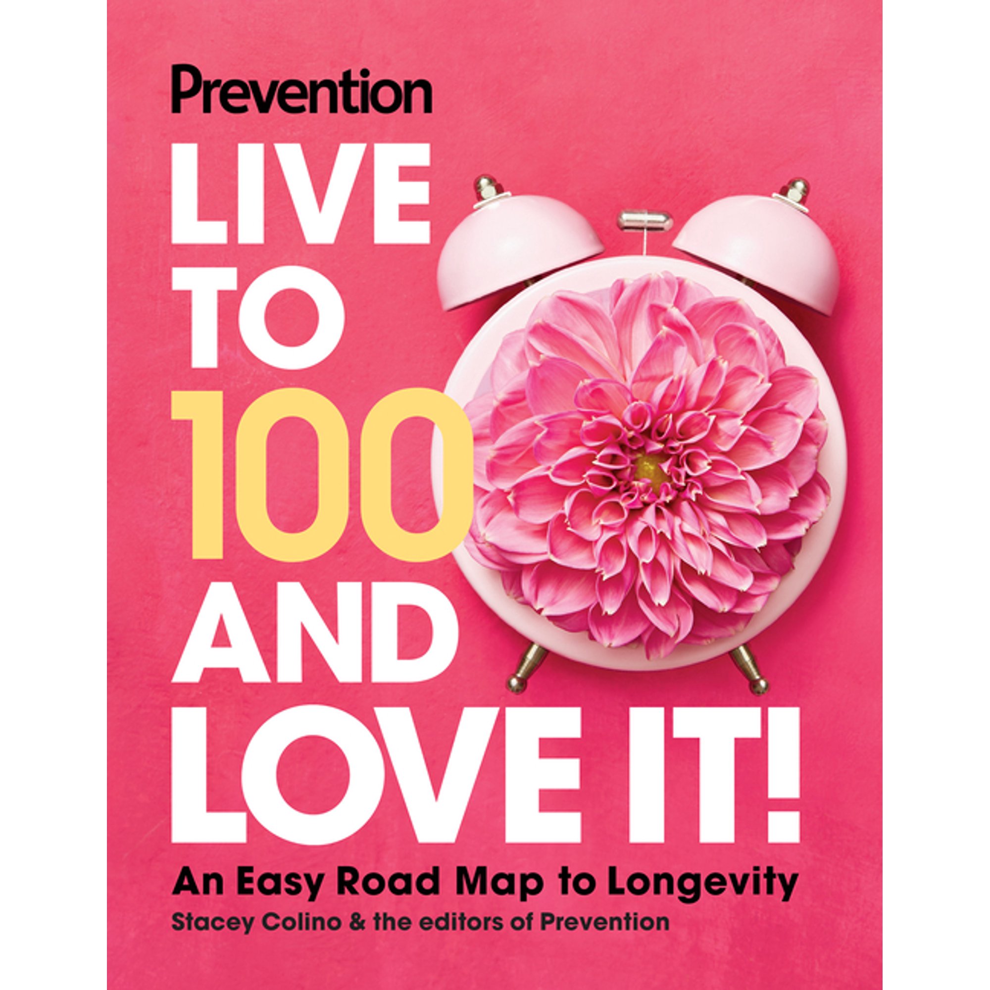 Prevention Live to 100 and Love It!: An Easy Road Map to Longevity, (Hardcover)