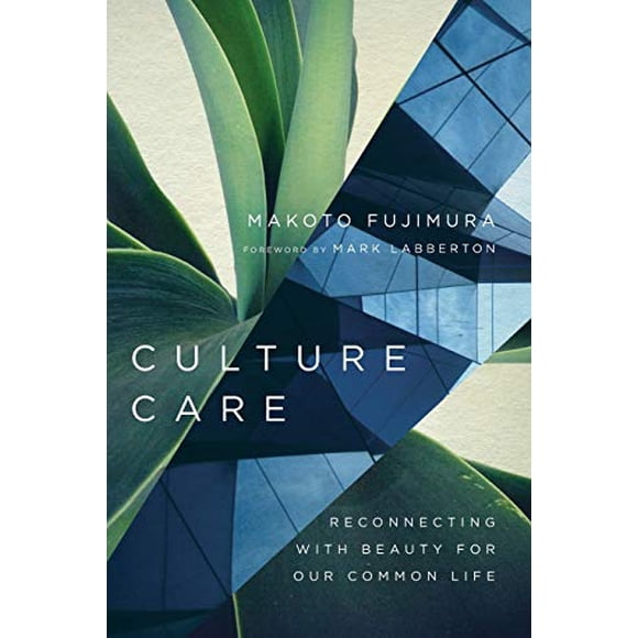 Culture Care: Reconnecting with Beauty for Our Common Life
