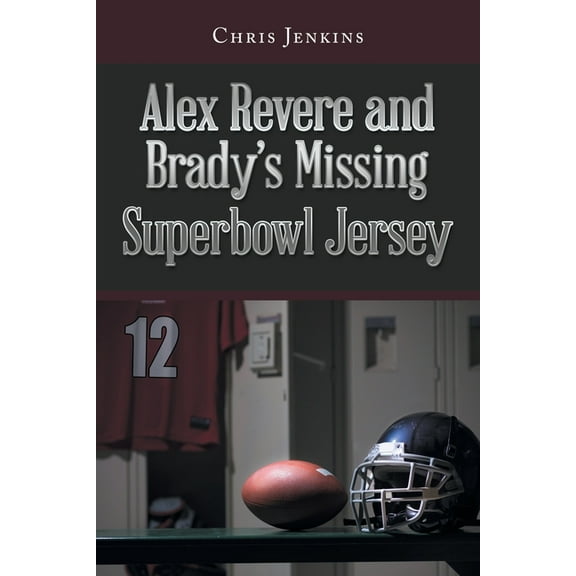 Alex Revere and Brady's Missing Superbowl Jersey, (Paperback)