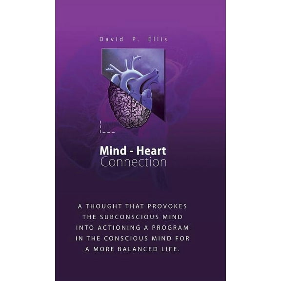 Mind-Heart Connection: A Thought That Provokes the Subconscious Mind into Actioning a Program in the Conscious Mind for a More Balanced Life. (Hardcover)