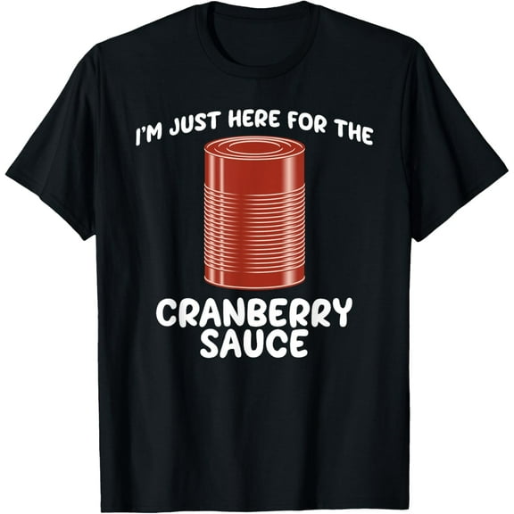 I'm Just Here For The Cranberry Sauce Funny Jellied Can T-Shirt