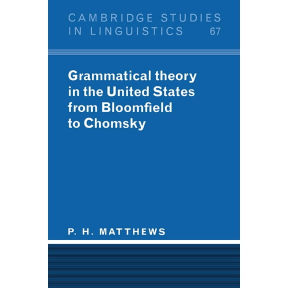 Cambridge Studies in Linguistics Grammatical Theory in the United States: From Bloomfield to Chomsky, Book 67, (Paperback)