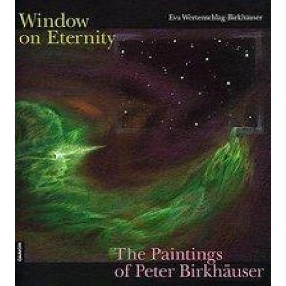 Windows on Eternity: The Paintings of Peter Birkhauser