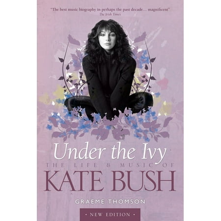 Under the Ivy: The Life & Music of Kate Bush - (Best Of Kate Bush)