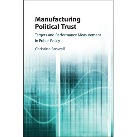 Manufacturing Political Trust: Targets and Performance Measurement in Public Policy (Hardcover)