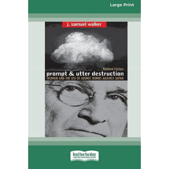 Prompt and Utter Destruction: Truman and the use of Atomic Bombs against Japan (16pt Large Print Edition), (Paperback)