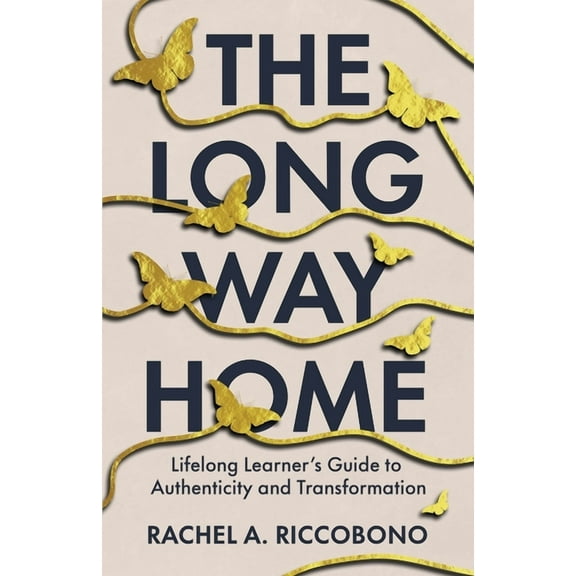 The Long Way Home: Lifelong Learner's Guide to Authenticity and Transformation, (Paperback)