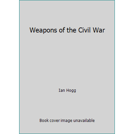 Pre-Owned Weapons of the Civil War (Hardcover) 0517636069 9780517636060
