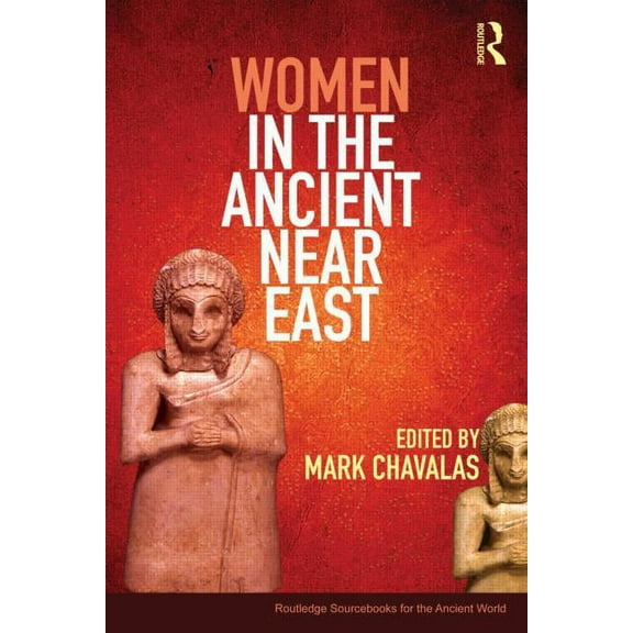 Routledge Sourcebooks for the Ancient Wo Women in the Ancient Near East: A Sourcebook, (Paperback)