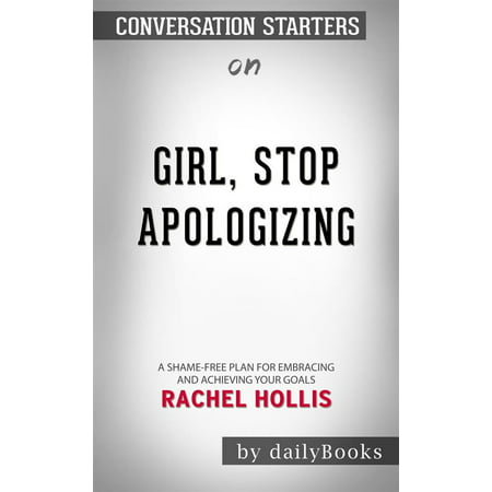 Girl, Stop Apologizing: A Shame-Free Plan for Embracing and Achieving Your Goals by Rachel Hollis | Conversation Starters -