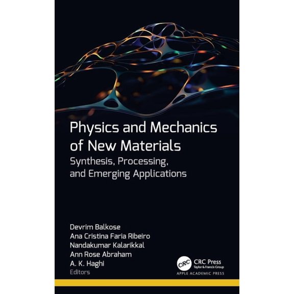 Physics and Mechanics of New Materials: Synthesis, Processing, and Emerging Applications, (Hardcover)
