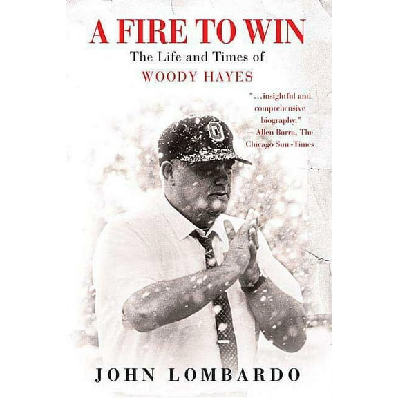 A Fire to Win: The Life and Times of Woody Hayes