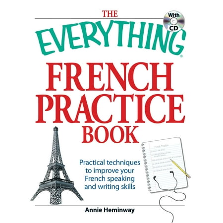 The Everything French Practice Book with CD : Practical techniques to Improve your French speaking and writing (Best App To Improve English Speaking Skills)