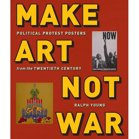 Make Art Not War: Political Protest Posters from the Twentieth Century, (Paperback)