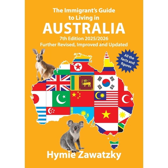 The Immigrant's Guide to Living in Australia: 7th Edition - 2025/2026 Further Revised, Improved and Updated, (Paperback)