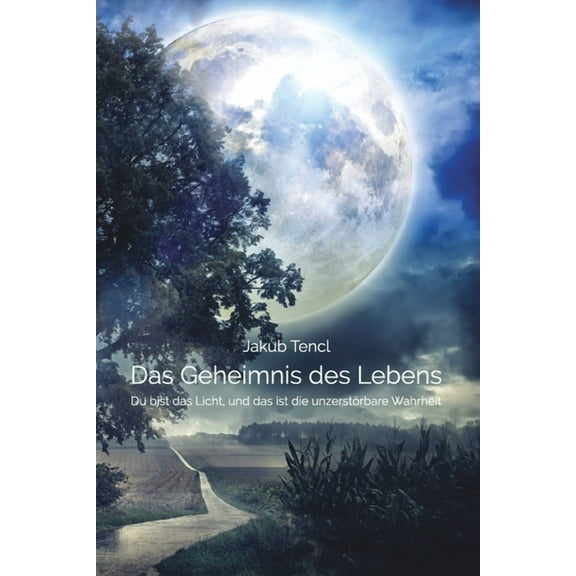 Das Geheimnis des Lebens: Du bist das Licht, und das ist die unzerstörbare Wahrheit, (Paperback)