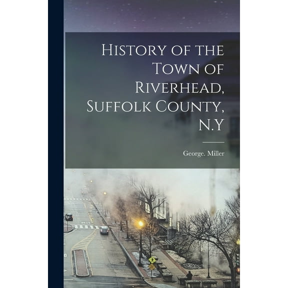 History of the Town of Riverhead, Suffolk County, N.Y