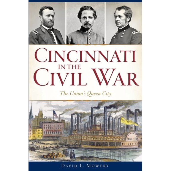 Civil War Cincinnati in the Civil War: The Union's Queen City, (Paperback)
