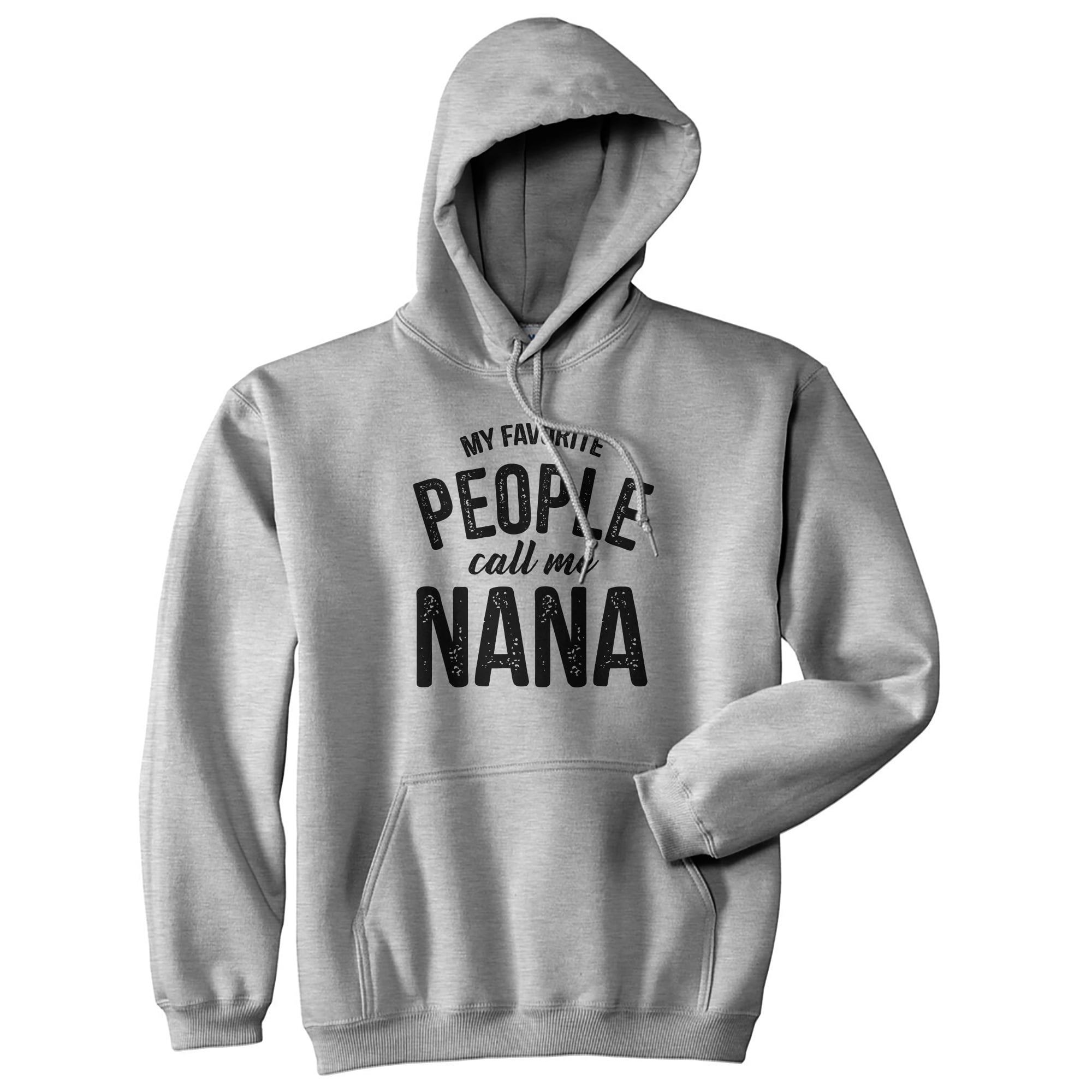 My Favorite People Call Me Nana Hoodie Funny Grandmother Novelty Sweatshirt  (Heather Grey) - S 