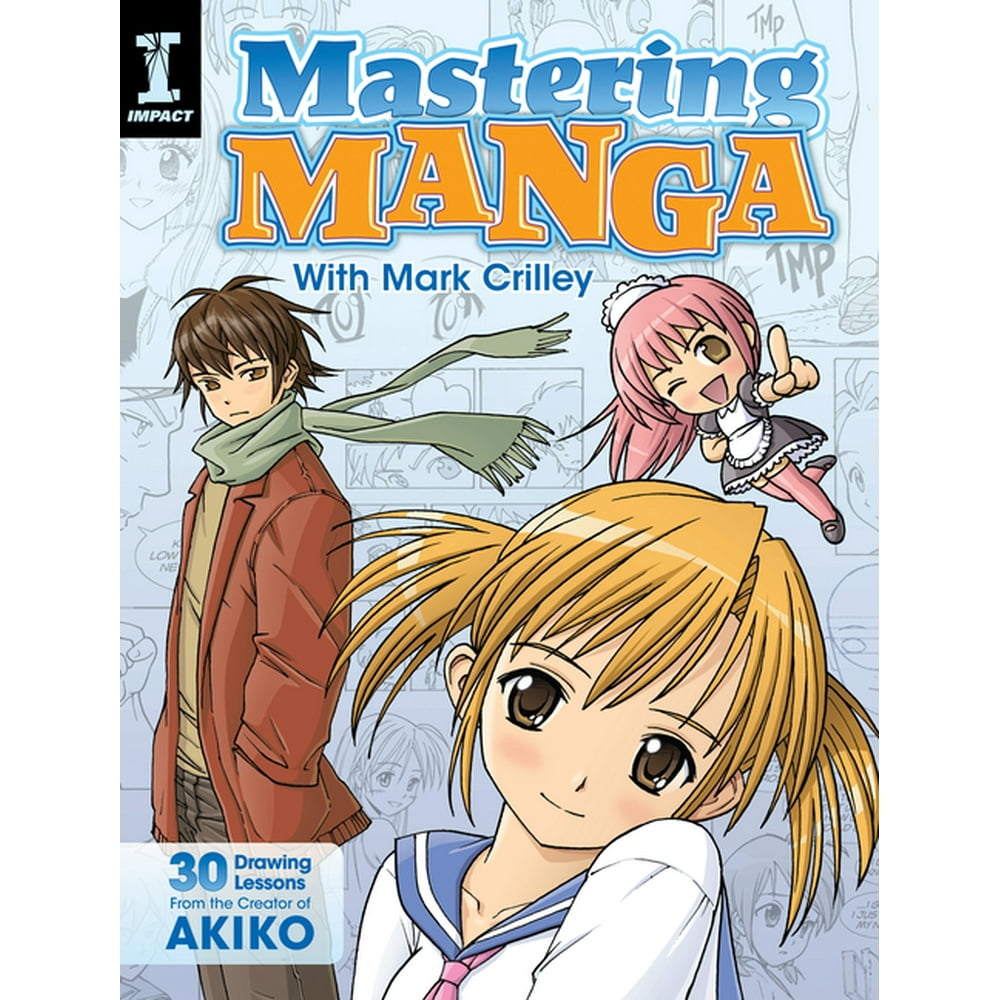 Mastering Manga with Mark Crilley 30 Drawing Lessons from the Creator of Akiko (Paperback Mastering Manga with Mark Crilley 30 Drawing Lessons from the Creator of Akiko (Paperback