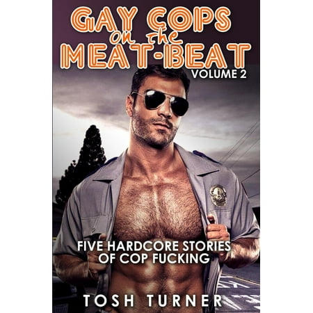 Gay Cops on the Meat-Beat: Vol 2 - Five Hardcore Stories of Cop Fucking -