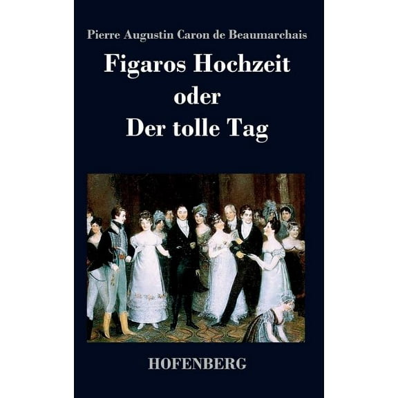 Figaros Hochzeit oder Der tolle Tag: (La folle journée, ou Le mariage de Figaro) (Hardcover)