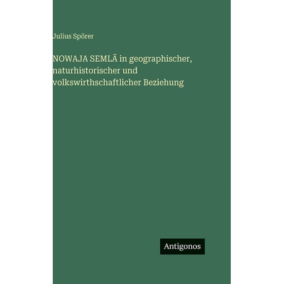 NOWAJA SEMLÄ in geographischer, naturhistorischer und volkswirthschaftlicher Beziehung, (Hardcover)