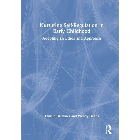 Nurturing Self-Regulation in Early Childhood: Adopting an Ethos and Approach, (Hardcover)