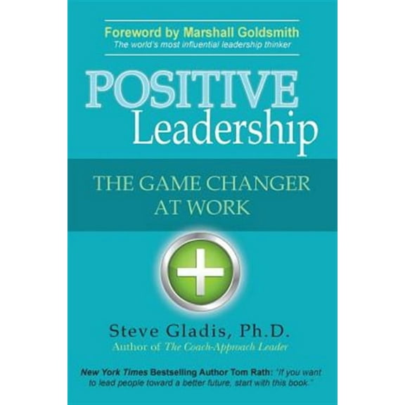 Positive Leadership: The Game Changer at Work (Paperback) by Steve Gladis