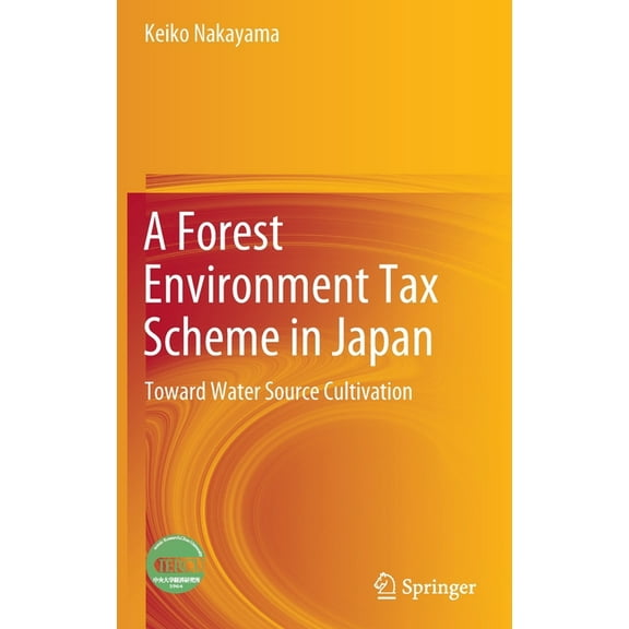 A Forest Environment Tax Scheme in Japan: Toward Water Source Cultivation, (Hardcover)