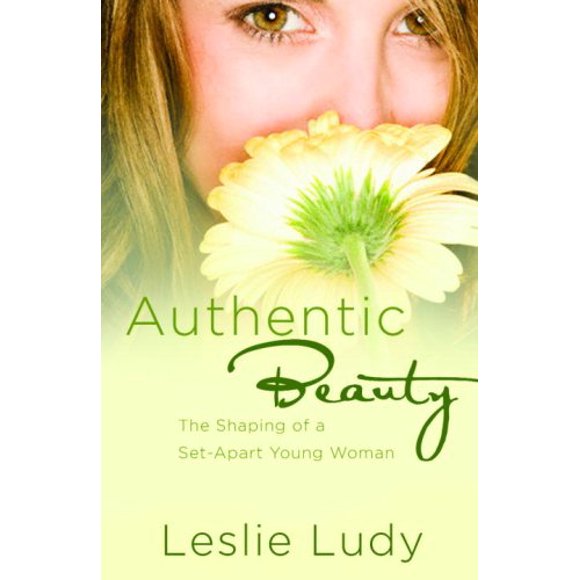 Authentic Beauty : The Shaping of a Set-Apart Young Woman 9781590529911 Used / Pre-owned