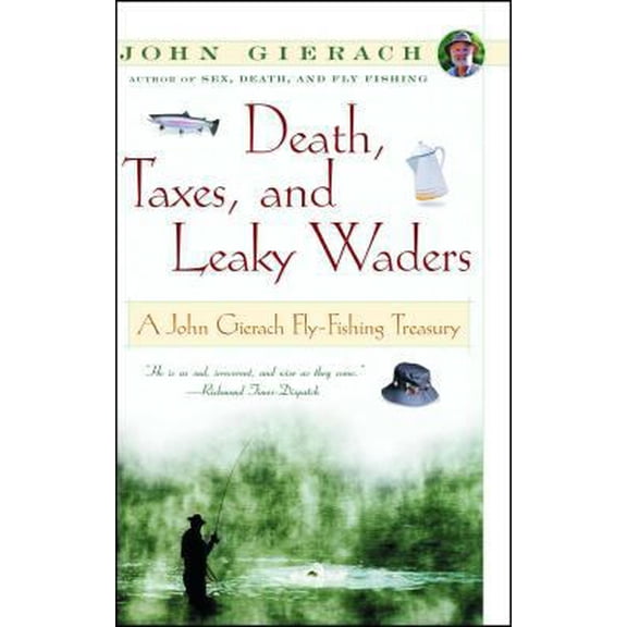 Pre-Owned Death, Taxes, and Leaky Waders: A John Gierach Fly-Fishing Treasury (Paperback) 0684868598 9780684868592