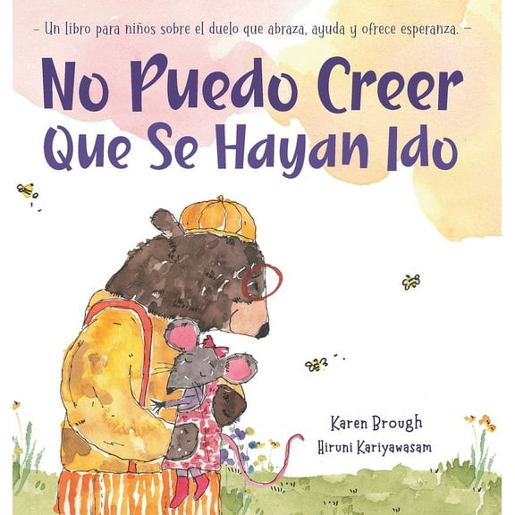 No Puedo Creer Que Se Hayan Ido: Un Libro para NiÃ±os Sobre el Duelo Que Abraza, Ayuda y Ofrece Esperanza, (Hardcover)