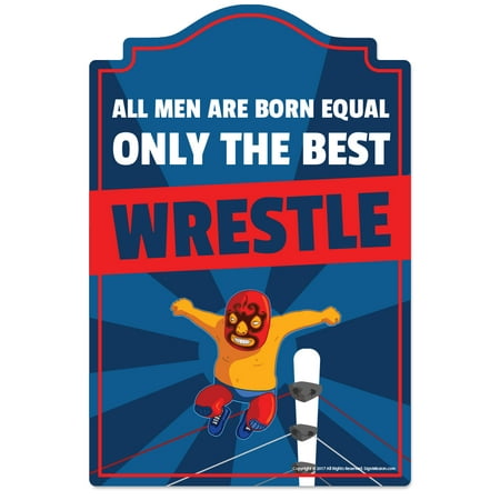 Only The Best Wrestle Novelty Sign | Indoor/Outdoor | Funny Home Décor for Garages, Living Rooms, Bedroom, Offices | SignMission personalized gift Wall Plaque (Best Way To Finish Garage Walls)