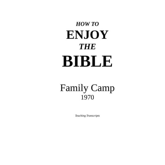 How to Enjoy the Bible: Family Camp - 1970 (Paperback) by Ew Bullinger, Victor P Wierwille