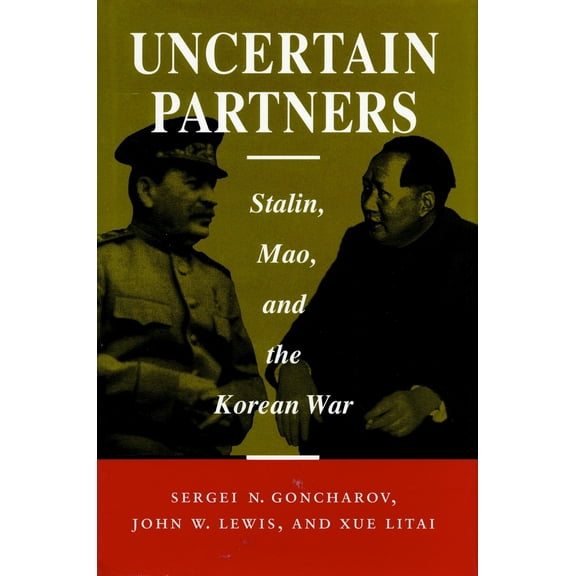 Pre-Owned Uncertain Partners: Stalin, Mao, and the Korean War (Paperback) 0804725217 9780804725217