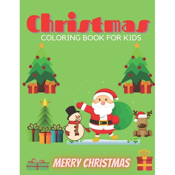Christmas Coloring Book for Kids: CHRISTMAS COLORING BOOK FOR KIDS- 50 Pages to Cplor With Santa Claus Snowmen trees and more (Paperback)
