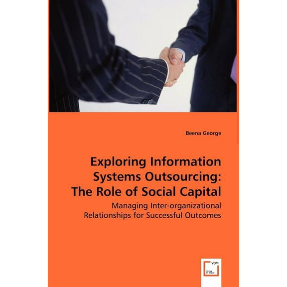 Exploring Information Systems Outsourcing: The Role of Social Capital (Paperback)