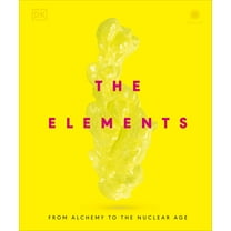 The Elements: From Alchemy to the Nuclear Age, (Hardcover)