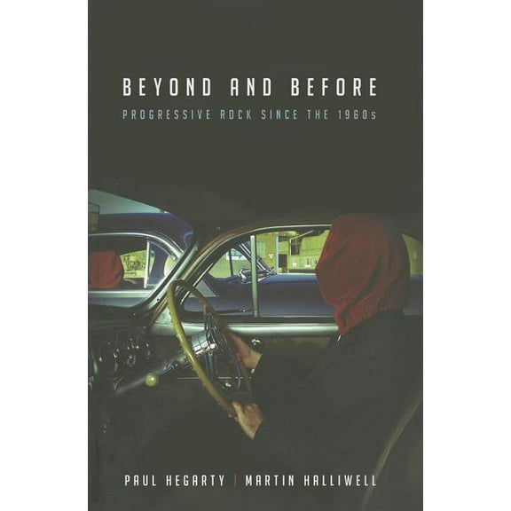 Beyond and Before: Progressive Rock since the 1960s, (Paperback)
