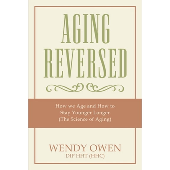 Pre-Owned Aging Reversed: How we Age and How to Stay Younger Longer (The Science of Aging) (Paperback) 1976191998 9781976191992