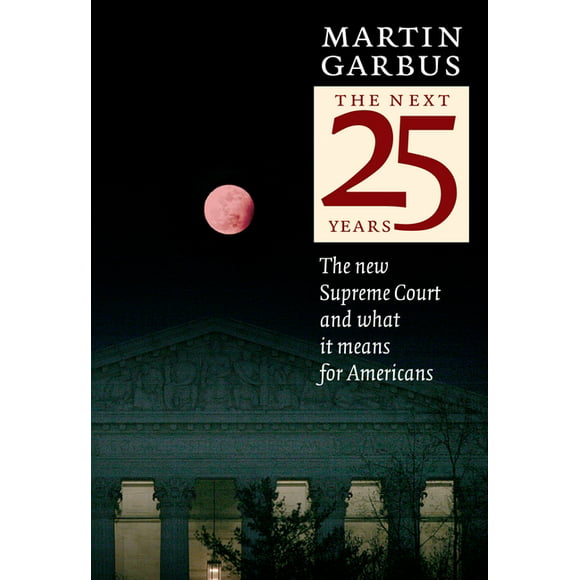 The Next 25 Years : The New Supreme Court and What It Means for Americans (Paperback)
