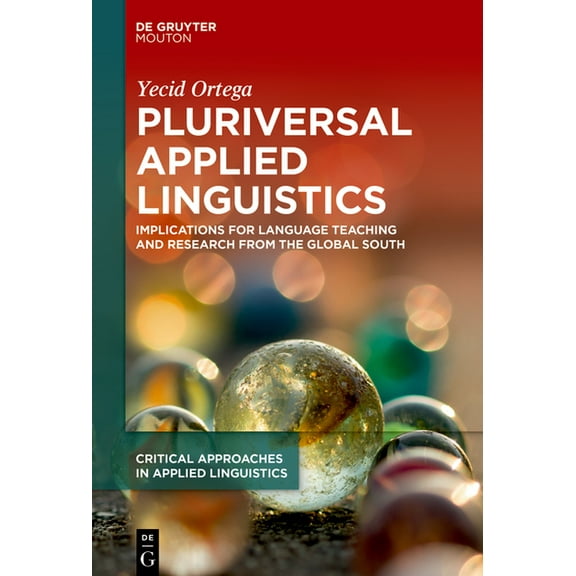 Critical Approaches in Applied Linguisti Pluriversal Applied Linguistics: Implications for Language Teaching and Research from the Global South, Book 6, (Hardcover)