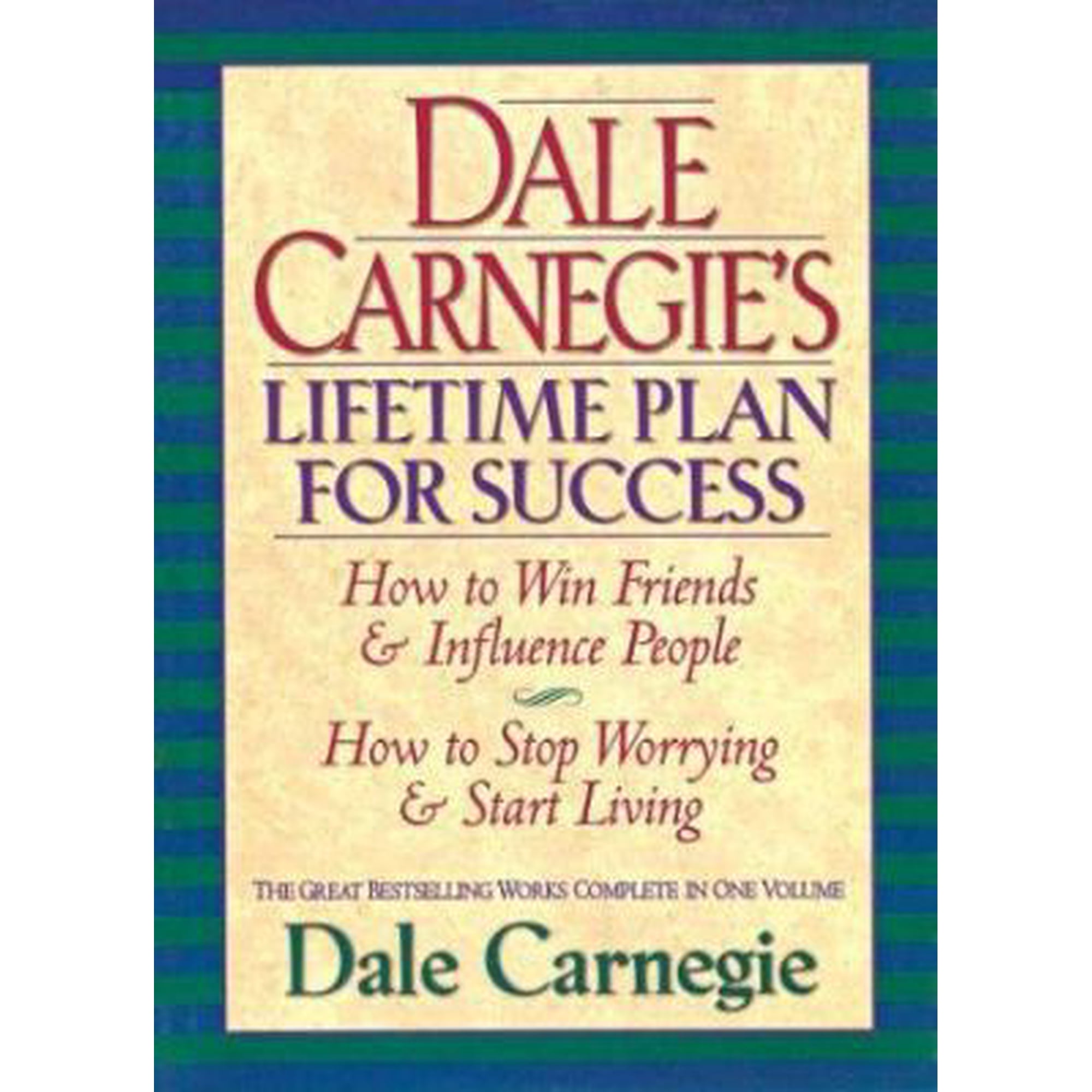 Dale Carnegie's Lifetime Plan for Success: How to Win Friends & Influence People : How to Stop Worrying & Start Living