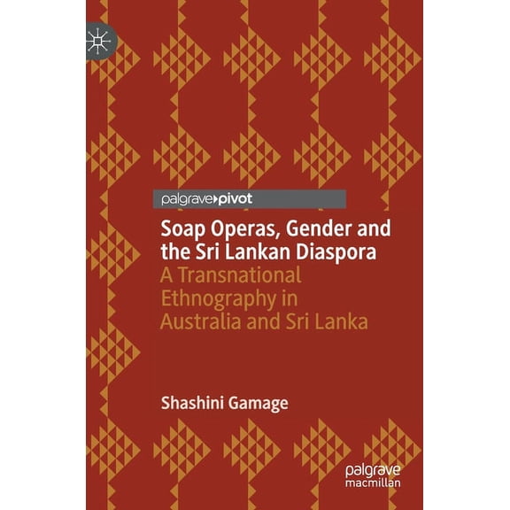 Soap Operas, Gender and the Sri Lankan Diaspora: A Transnational Ethnography in Australia and Sri Lanka, (Hardcover)