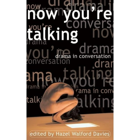 Now You're Talking : Dramatists in Conversation (Paperback)