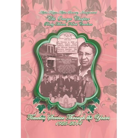 Alpha Kappa Alpha Sorority, Incorporated Chi Omega Chapter Timeless Service Through the Years 1925-2014