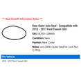 thumbnail image 2 of Rear Outer Axle Seal - Compatible with 2015 - 2017 Ford Transit-350 2016, 2 of 2