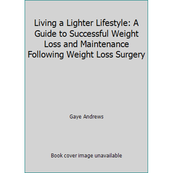 Pre-Owned Living a Lighter Lifestyle: A Guide to Successful Weight Loss and Maintenance Following Weight Loss Surgery (Paperback) 0974221600 9780974221601