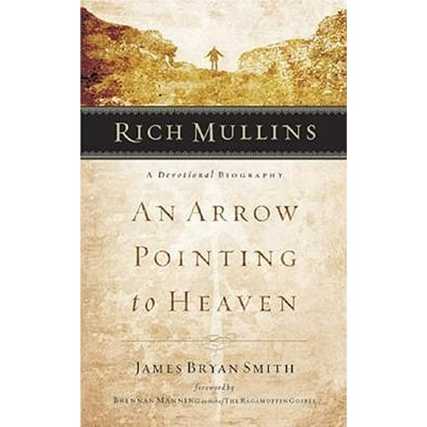 Rich Mullins A Devotional Biography An Arrow Pointing To Heaven Walmart Com Walmart Com